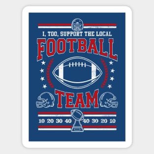 Funny Football Lover - I, Too, Support The Local Football Team Sticker